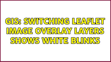 GIS: Switching leaflet image overlay layers shows white blinks (2 Solutions!!)