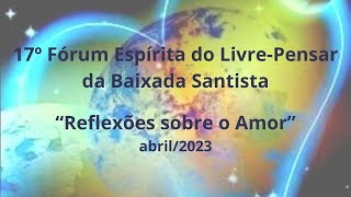 17º Forum Espírita do Livre-Pensar da Baixada Santista - 15/04/2023.