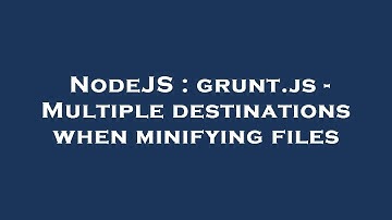 NodeJS : grunt.js - Multiple destinations when minifying files