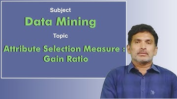 LEC30 | Data Mining | Attribute Selection Measure : Gain Ratio by Dr. Chiranjeevi Manike