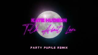 Kate Hudson - Talk About Love (Party Pupils Remix)