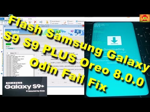 Flash Samsung Galaxy S9 S9 PLUS Oreo 8.0.0 Odin Fail Fix