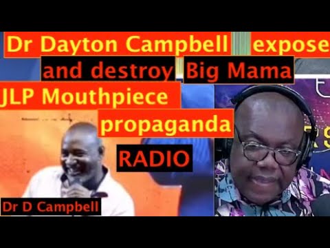 Dr' Dayton Campbell  exposed and destroyed, BIG MAMA JLP mouthpiece  Propaganda radio