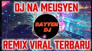 DJ NA MEUSYEN REMIX VIRAL TIKTOK TERBARU FULL BASS 2026