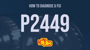 How to Diagnose and Fix P2449 Engine Code - OBD II Trouble Code Explain