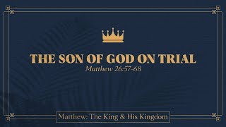 Ryan Kelly, &quot;The Son of God on Trial&quot; - Matthew 26:57-68