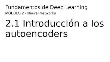 Deep Learning - 02 2 1 Introducción a autoencoders