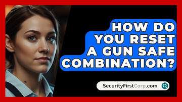 How Do You Reset A Gun Safe Combination? - SecurityFirstCorp.com