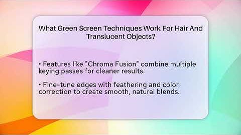 What Green Screen Techniques Work For Hair And Translucent Objects?