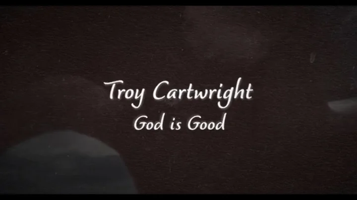 Troy Cartwright - God is Good (Lyric Video)