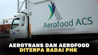 Aerotrans dan Aerofood ⁉️ Sama-Sama Anak Garuda ! Diterjang Badai PHK