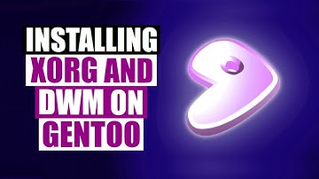 Installing Xorg And DWM On Gentoo