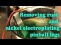 Pinballorama #19 - Removing rust and nickel electroplating pinball legs