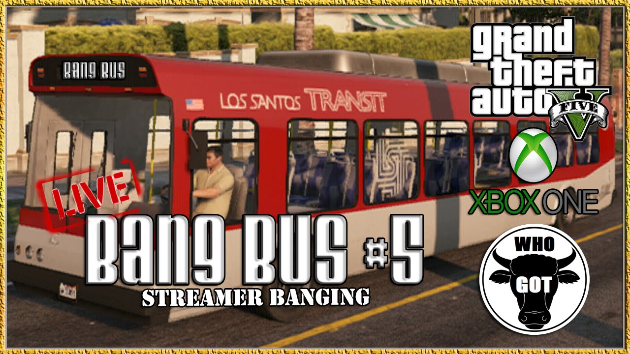 GTA 5 Online Xbox One "GTA V Bang Bus 5 Streamer Banging" GTAV Next