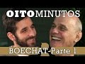 8 MINUTOS - BOECHAT (PARTE 1)