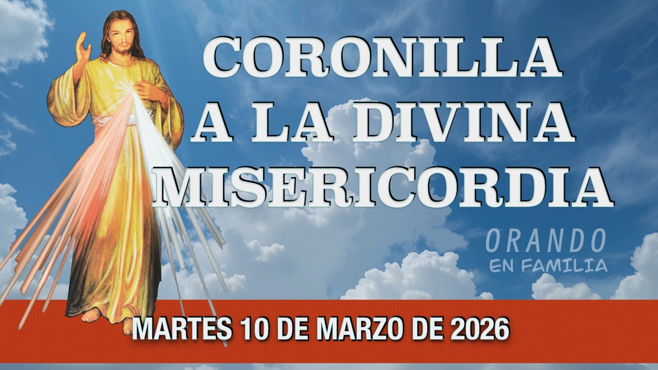 CORONILLA A LA DIVINA MISERICORDIA DE HOY MARTES 10 DE MARZO 2026