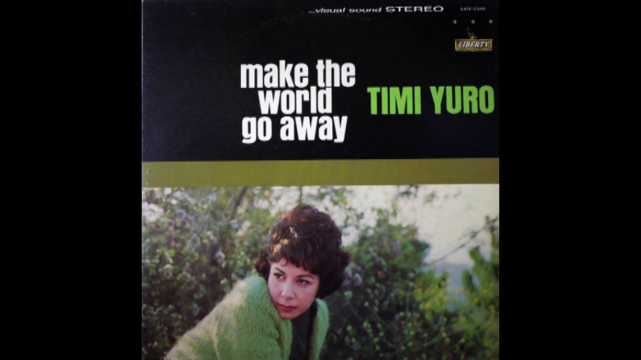 Making go away. The Lost Songs Remastered Timi Yuro. Timi Yuro - i'm so hurt. April Byron make the World go away.