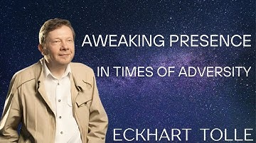 Awakening Presence in Adversity | Eckhart Tolle Motivational Speech
