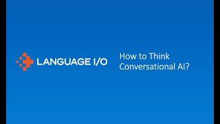 How to Think Conversational AI - Language I/O Advanced Translation Solution