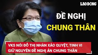 VKS nói Đỗ Thị Nhàn xảo quyệt tinh vi, áp dụng tình tiết tăng nặng giữ nguyên đề nghị án chung thân