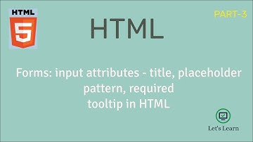 Forms: Input Attributes | title, placeholder, pattern, required | HTML | HTML Tooltip | Let