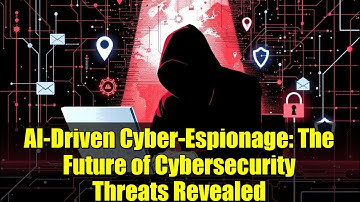 AI-Driven Cyber-Espionage: The Future of Cybersecurity Threats Revealed