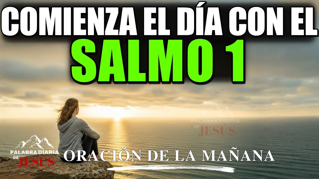 ORACIÓN DE LA MAÑANA con el Salmo 1 | Comienza Tu Día Bajo la Bendición ...