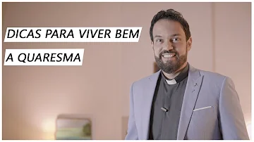 O que você pode fazer para viver bem na Quaresma?
