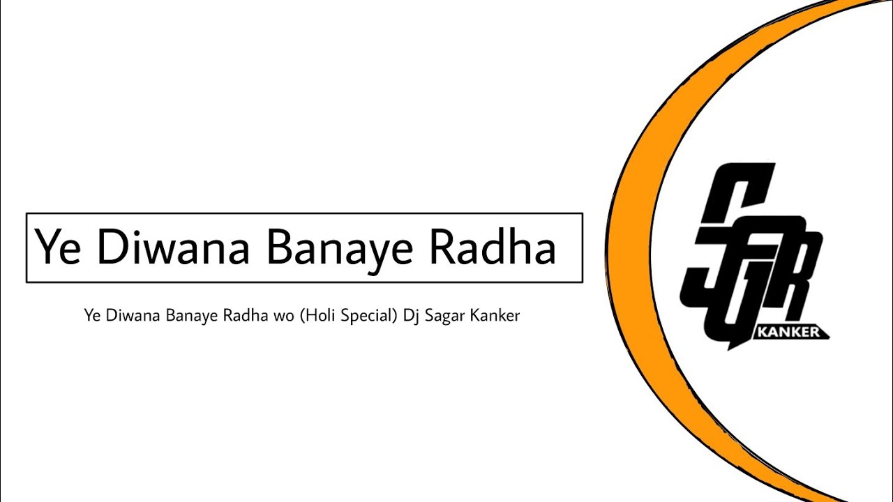 Ye Diwana Banaye Radha wo Holi Special Dj Sagar Kanker