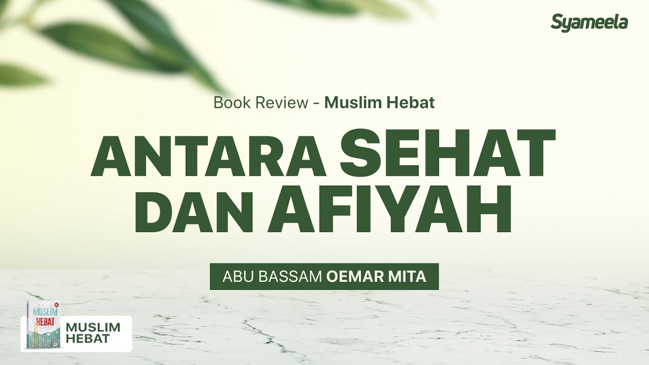 MUSLIM HEBAT : Antara Sehat dan Afiyah | Abu Bassam Oemar Mita