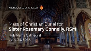 Mass of Christian Burial for Sister Rosemary Connelly, RSM - from Holy Name Cathedral