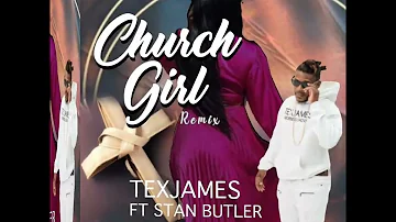 CHURCH GIRL REMIX-- TEX JAMES FT STAN BUTLER