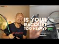 Is your racquet too heavy