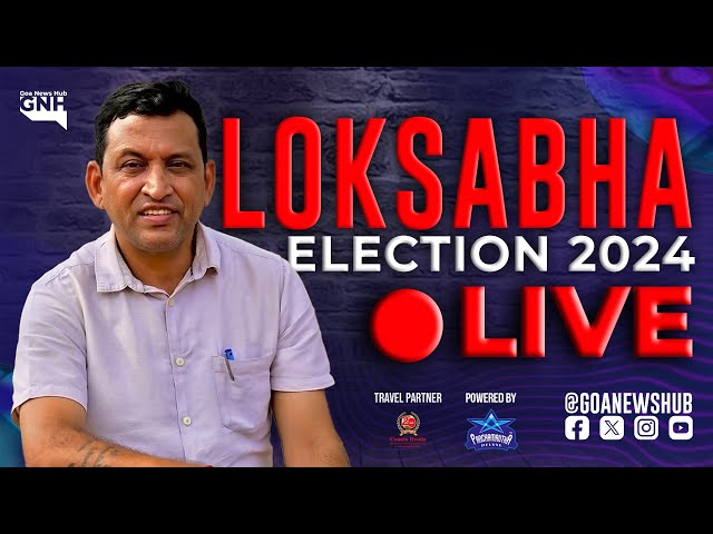 LOKSABHA ELECTION 2024 | GOA | Second Half | 07/05/2024 |🔴 GNH_ LIVE