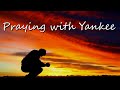 Praying with Yankee (and Mrs. Yankee) 🙏🏻