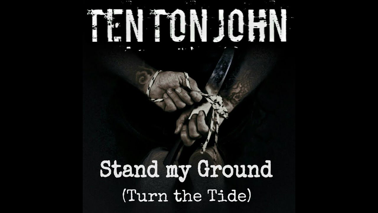 Ten Ton John Stand my Ground (Turn the Tide) YouTube