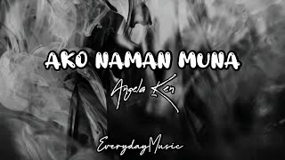 (1 Hour Lyrics) Ako Naman Muna - Angela Ken