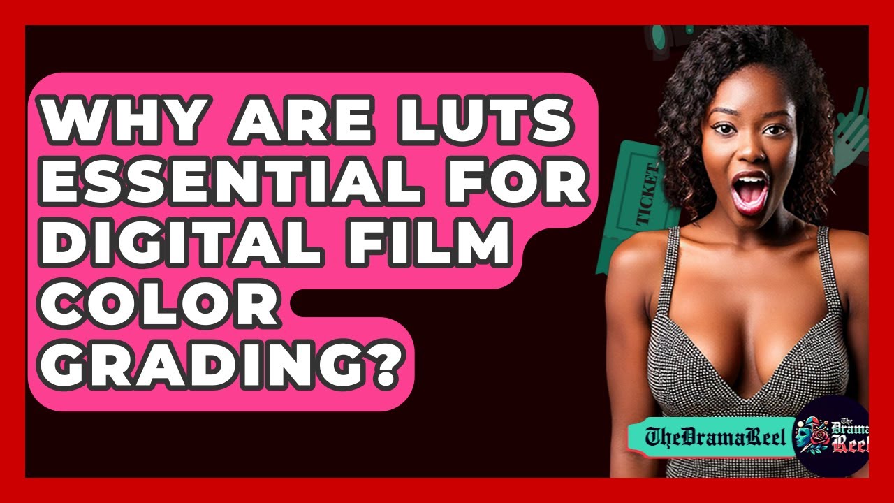 Why Are LUTs Essential For Digital Film Color Grading? - The Drama Reel