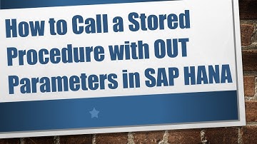 How to Call a Stored Procedure with OUT Parameters in SAP HANA