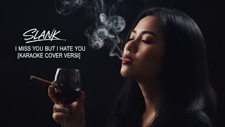 I Miss You But I Hate You - Slank [Karaoke Cove Versi]