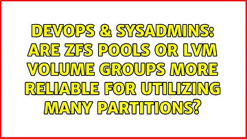 DevOps & SysAdmins: Are ZFS pools or LVM volume groups more reliable for utilizing many partitions?