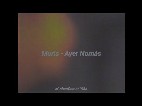 Morís - Ayer Nomás (Letra)