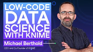 #261 Low Code Data Science | Michael Berthold, CEO and Co-Founder of KNIME