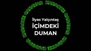 İlyas Yalçıntaş - İçimdeki Duman (Karaoke) Karaoke Canavar