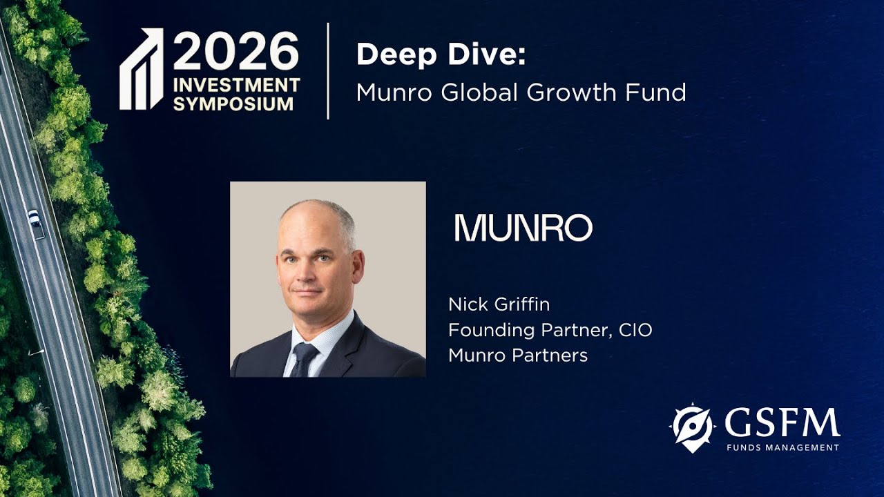 GSFM 2026 Symposium_Inside the Strategy: Fund Deep Dive with Nick Griffin, Munro Partners