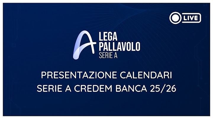Lega Pallavolo Serie A - presentazione calendari Serie A Credem Banca 25/26