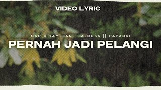 Mario Yamlean - PERNAH JADI PELANGI ft, Aldoka & Papadai ( Music Video Lyric )