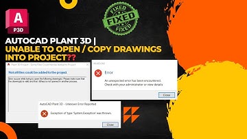 AutoCAD Plant 3D | Unable to Open/Copy Drawings into Project?