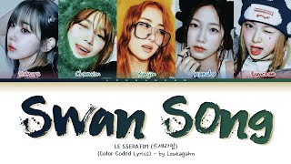 LE SSERAFIM Swan Song Lyrics (르세라핌 Swan Song 가사) Lyrics (Color Coded Lyrics)