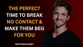 The Perfect Time to Break No Contact & Make Them Beg for You | Matthew Hussey Relationship Advice